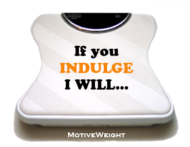 If you indulge I will bulge - MotiveWeight.Blogspot.com